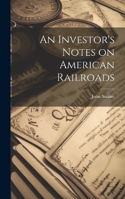 An Investor's Notes on American Railroads - John Swann