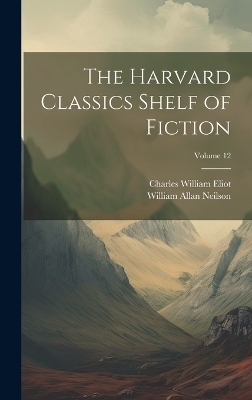 The Harvard Classics Shelf of Fiction; Volume 12 - Charles William Eliot, William Allan Neilson