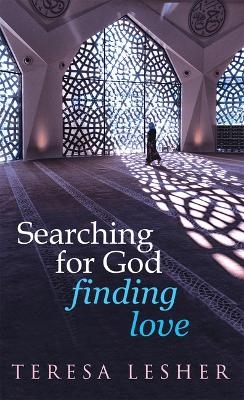 Searching for God, Finding Love - Teresa Lesher