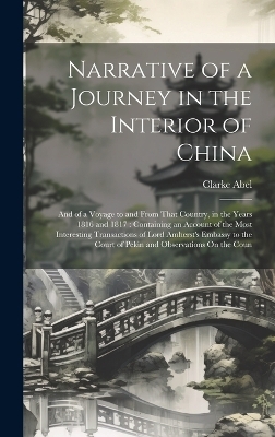 Narrative of a Journey in the Interior of China - Clarke Abel