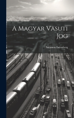 A Magyar Vasuti Jog - Salamon Eulenberg