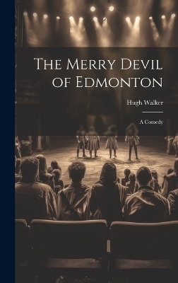 The Merry Devil of Edmonton - Hugh Walker