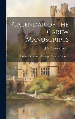 Calendar of the Carew Manuscripts - John Sherren Brewer