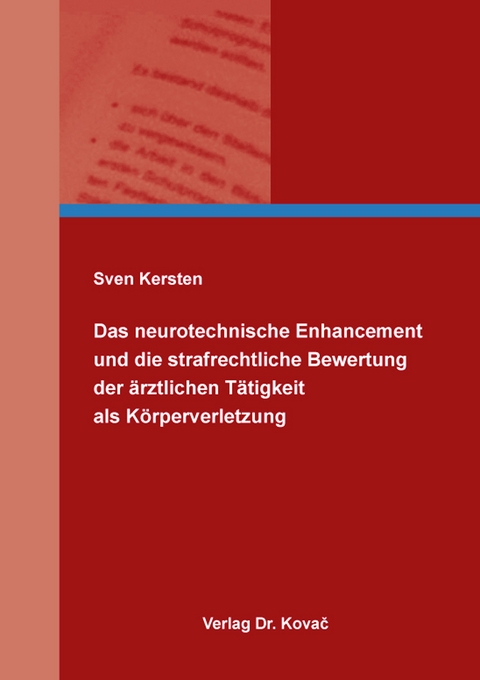 Das neurotechnische Enhancement und die strafrechtliche Bewertung der ärztlichen Tätigkeit als Körperverletzung - Sven Kersten