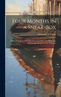 Four Months in a Sneak-box - Nathaniel H Bishop