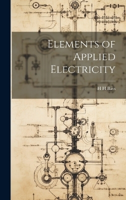 Elements of Applied Electricity - H H Bliss