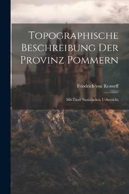 Topographische Beschreibung Der Provinz Pommern - Friedrich Von Restorff