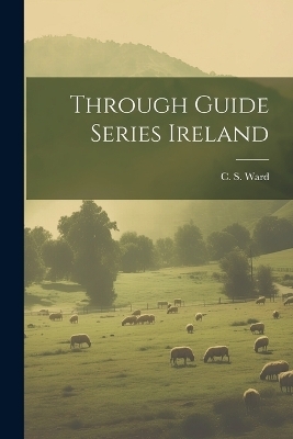 Through Guide Series Ireland - C S Ward