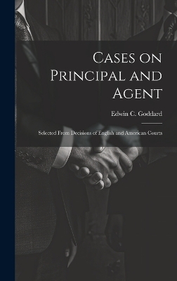 Cases on Principal and Agent - Edwin C 1865-1942 Goddard