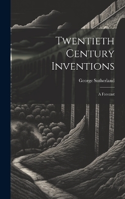 Twentieth Century Inventions - George Sutherland