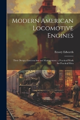 Modern American Locomotive Engines - Emory Edwards