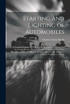 Starting and Lighting of Automobiles - Charles Edwin Booth