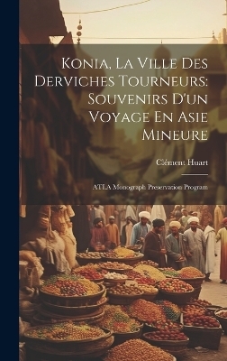 Konia, La Ville Des Derviches Tourneurs - Clément Huart