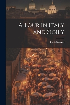 A Tour in Italy and Sicily - Louis Simond