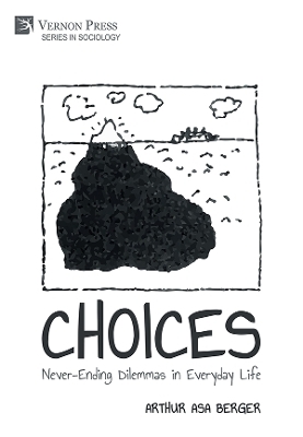 CHOICES: Never-Ending Dilemmas in Everyday Life - Arthur Asa Berger