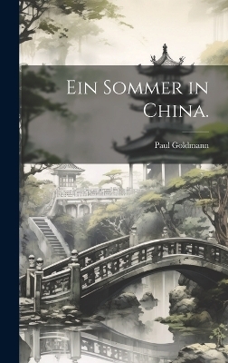 Ein Sommer in China. - Paul Goldmann