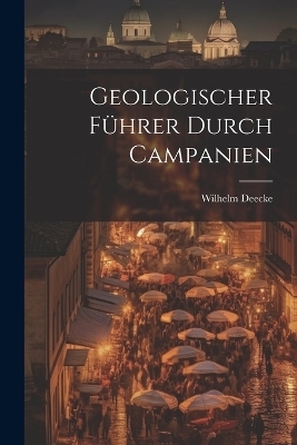 Geologischer Führer Durch Campanien - Wilhelm Deecke