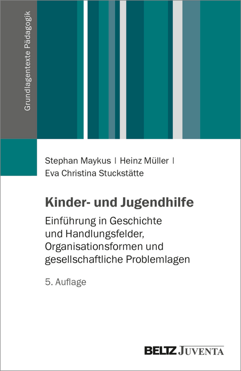 Kinder- und Jugendhilfe - Stephan Maykus, Heinz Müller, Eva Christina Stuckstätte