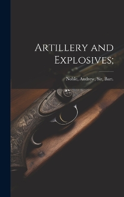 Artillery and Explosives; - 