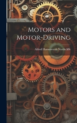 Motors and Motor-driving - Alfred Harmsworth Northcliffe