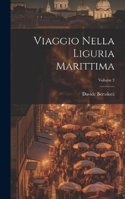 Viaggio Nella Liguria Marittima; Volume 2 - Davide Bertolotti