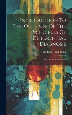 Introduction To The Outlines Of The Principles Of Differential Diagnosis - Frederick John Smith