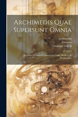 Archimedis Quae Supersunt Omnia - Eutocius (Ascalonius), Giuseppe Torelli