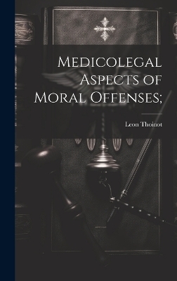 Medicolegal Aspects of Moral Offenses; - Leon Thoinot