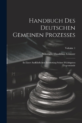 Handbuch Des Deutschen Gemeinen Prozesses - Nikolaus Thaddäus Gönner