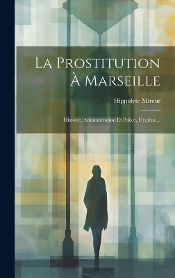 La Prostitution À Marseille - Hippolyte Mireur