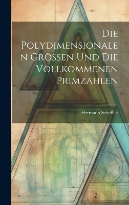 Die Polydimensionalen Grössen und die Vollkommenen Primzahlen - Hermann Scheffler