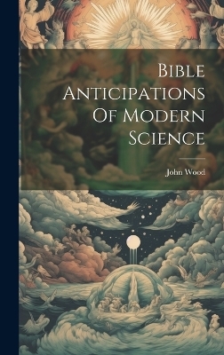 Bible Anticipations Of Modern Science - 