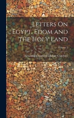 Letters On Egypt, Edom and the Holy Land; Volume 2 - Alexander Crawford Lindsay Crawford