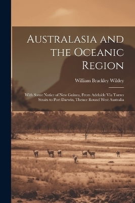 Australasia and the Oceanic Region - William Brackley Wildey