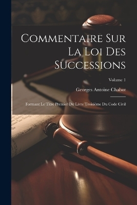 Commentaire Sur La Loi Des Successions - Georges Antoine Chabot