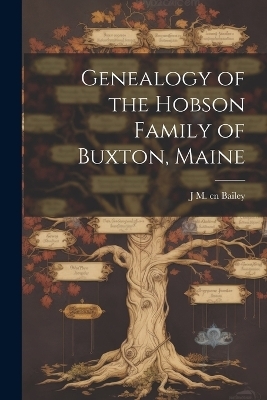 Genealogy of the Hobson Family of Buxton, Maine - J M Cn Bailey