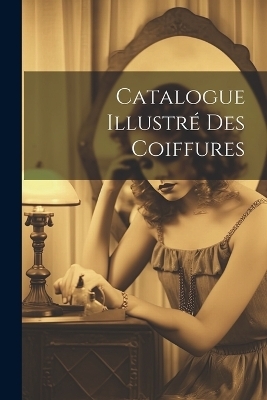 Catalogue Illustré Des Coiffures -  Anonymous