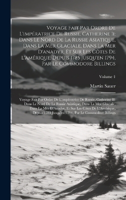 Voyage Fait Par Ordre De L'impératrice De Russie, Catherine Ii - Martin Sauer