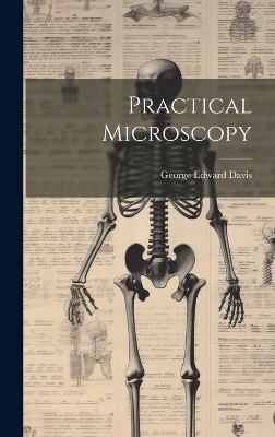 Practical Microscopy - George Edward Davis