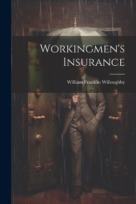 Workingmen's Insurance - William Franklin Willoughby