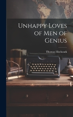 Unhappy Loves of Men of Genius - Thomas Hitchcock