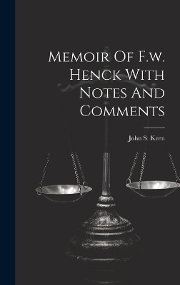 Memoir Of F.w. Henck With Notes And Comments - John S Keen