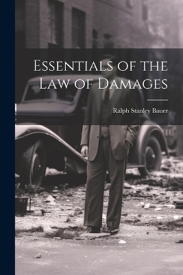 Essentials of the Law of Damages - Ralph Stanley Bauer