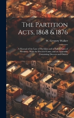 The Partition Acts, 1868 & 1876 - W Gregory 1848-1910 Walker