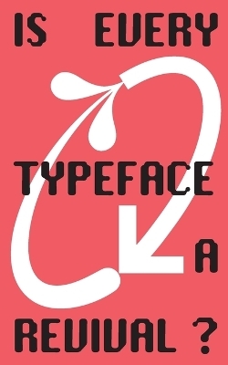 Is Every Typeface a Revival? - BA Visual Communication ZHdK