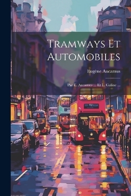 Tramways Et Automobiles - Eugène Aucamus