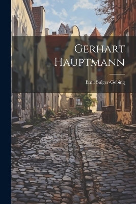 Gerhart Hauptmann - Emil Sulger-Gebing