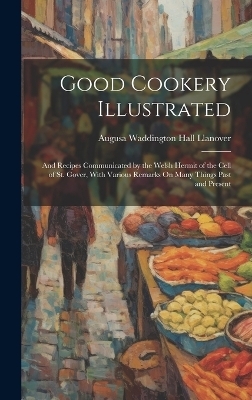 Good Cookery Illustrated - Augusa Waddington Hall Llanover