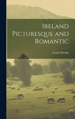 Ireland Picturesque and Romantic - Leitch Ritchie