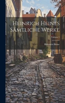 Heinrich Heines sämtliche werke; Volume 5 - Heinrich Heine